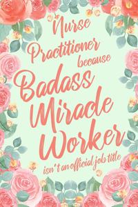 Nurse Practitioner Because Badass Miracle Worker Isn't an Official Job Title