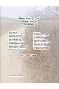 Blessed Prayers for Christ in English & in Latin OUR FATHER by Grace Divine