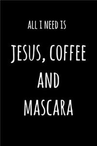 All I Need Is Jesus Coffee And Mascara