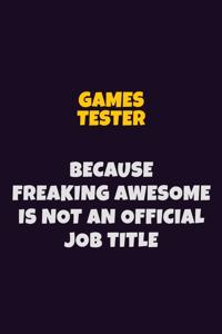 Games Tester, Because Freaking Awesome Is Not An Official Job Title