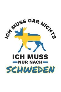 Schweden Notizbuch: Ich Muss Gar Nichts - Ich Muss Nur Nach Schweden Reise / 6x9 Zoll / 120 gepunktetes Seiten