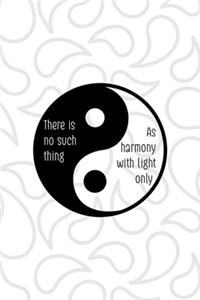 There Is No Such Thing As Harmony With Light Only