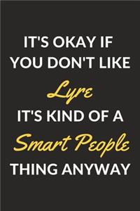 It's Okay If You Don't Like Lyre It's Kind Of A Smart People Thing Anyway