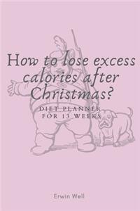How to lose excess calories after Christmas? Diet Planner for 13 Weeks.