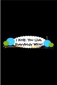 I knit. you live. everybody wins
