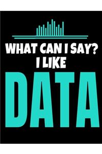 What Can I Say I Like Data