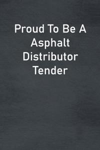 Proud To Be A Asphalt Distributor Tender