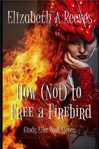 How (Not) to Free a Firebird