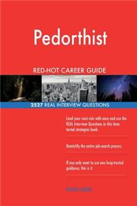 Pedorthist RED-HOT Career Guide; 2527 REAL Interview Questions