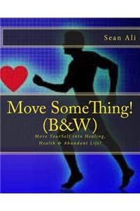 Move SomeThing! (B&W)