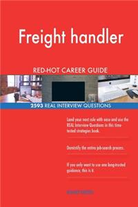 Freight handler RED-HOT Career Guide; 2593 REAL Interview Questions