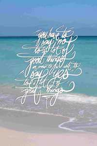 You have to say no to a lot of good things,