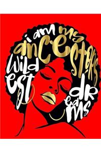 I Am My Ancestors Wildest Dreams: Red College Ruled Notebook (7.5 X 9.25) 200 Pages