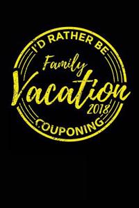 Family Vacation 2018 I'd Rather Be Couponing