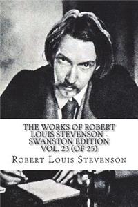 The Works of Robert Louis Stevenson - Swanston Edition Vol. 23 (of 25)