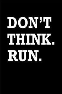 Dont Think Run