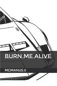 Burn Me Alive