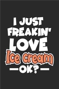 I Just Freakin' Love Ice Cream Ok?