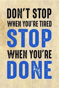 Don't Stop When You're Tired Stop When You're Done