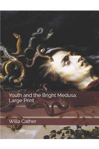 Youth and the Bright Medusa: Large Print