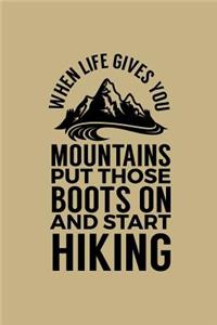 When Life Gives You Mountains Put Those Boots on and Start Hiking