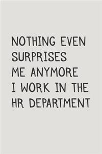 Nothing Even Surprises Me Anymore I Work in the HR Department