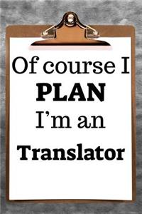 Of Course I Plan I'm a Translator