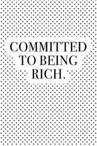 Committed to Being Rich