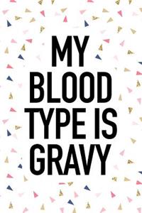 My Blood Type Is Gravy