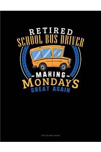 Retired School Bus Driver - Making Mondays Great Again