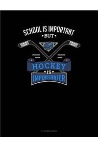 School Is Important But Hockey Is Importanter