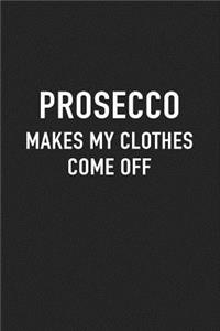 Prosecco Makes My Clothes Come Off