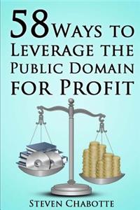 58 Ways to Leverage the Public Domain for Profit