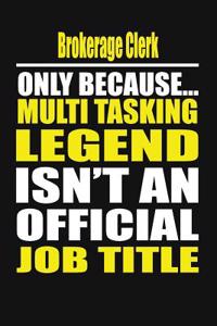 Brokerage Clerk Only Because Multi Tasking Legend Isn't an Official Job Title