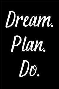 Dream. Plan. Do.