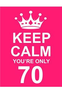 Keep Calm You're Only 70