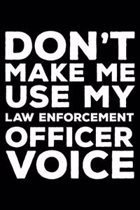 Don't Make Me Use My Law Enforcement Officer Voice