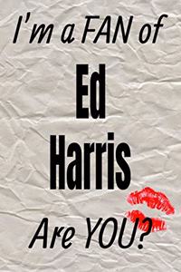 I'm a Fan of Ed Harris Are You? Creative Writing Lined Journal