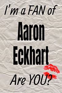 I'm a Fan of Aaron Eckhart Are You? Creative Writing Lined Journal