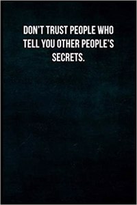 Don't Trust People Who Tell You Other People's Secrets.: Blank Lined Journal with Soft Matte Cover