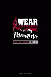 I Wear Burgundy for My Momma - Sickle Cell Anemia Awareness