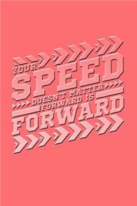 Your Speed Doesn't Matter Forward Is Forward