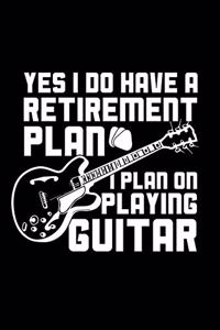 Yes I Do Have a Retirement Plan I Plan on Playing Guitar