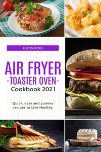 Air Fryer -Toaster Oven for Beginners - Cookbook 2021