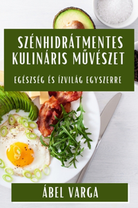 Szénhidrátmentes Kulináris Művészet