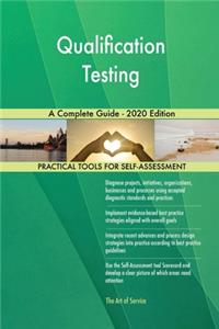 Qualification Testing A Complete Guide - 2020 Edition