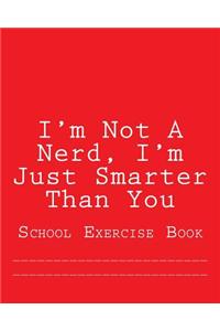 I'm Not A Nerd, I'm Just Smarter Than You