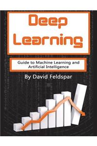 Deep Learning: Guide to Machine Learning and Artificial Intelligence