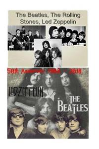 Led Zeppelin, the Beatles & the Rolling Stones!: 50th Anniversary 1968 - 2018