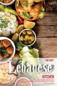 The Chef's Lebanese Kitchen: Authentic Lebanese Cookbook and Recipes for Authentic Mediterranean Cooking
